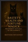 Bastet's Wealth and Fortune Magick - Matthew Petchinsky - 9798349326974