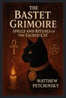 The Bastet Grimoire - Matthew Petchinsky - 9798349330322