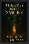 The Eyes in the Smoke - Matthew Petchinsky - 9798349342981