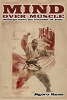 Mind Over Muscle - Jigoro Kano - 9798349361555