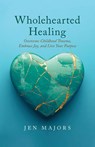 Wholehearted Healing - Jen Majors - 9798349366017