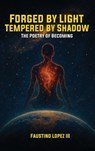 Forged by Light, Tempered by Shadow - Faustino Lopez Iii - 9798349375934