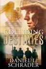Colliding Destinies - Daniel L Schrader - 9798349376894