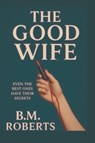 The Good Wife - B. M. Roberts - 9798349377280