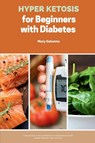 Hyper Ketosis for Beginners with Diabetes - Mary Golanna - 9798349388446