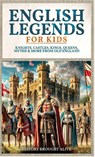 English Legends For Kids - History Brought Alive - 9798349401480