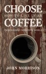 Choose Coffee - John Morrison - 9798349404160