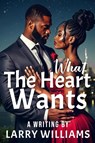 WHAT THE HEART WANTS - Larry Williams - 9798349428111