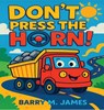 Don't Press The Horn - Barry M James - 9798349471094
