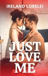 Just Love Me - Ireland Lorelei - 9798349483103