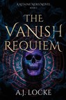 The Vanish Requiem - A. J. Locke - 9798349492150