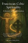 Franciscan Celtic Spirituality - Br. James Aidan Ketler - 9798349495144