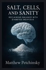 Salt, Cells, and Sanity - Matthew Petchinsky - 9798349499531