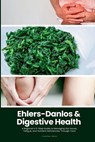 Ehlers-Danlos & Digestive Health: A Beginner's 5-Step Guide to Managing Gut Issues, Fatigue, and Nutrient Deficiencies Through Food - Isadora Kwon - 9798349503962
