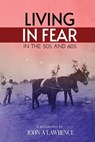 Living In Fear in the '50s and '60s - John A. Lawrence - 9798349514135