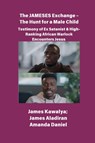 The JAMESES Exchange - The Hunt for a Male Child Testimony of Ex Satanist & High-Ranking African Warlock Encounters Jesus - James Kawalya ; James Aladiran ; Amanda Daniel - 9798349522420