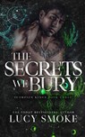 The Secrets We Bury - Lucy Smoke - 9798349533013