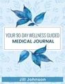 Your 90-Day Wellness Guided Medical Journal - Jill Johnson - 9798349537127