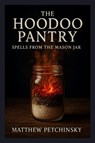 The Hoodoo Pantry - Matthew Petchinsky - 9798349546051