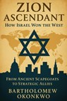 Zion Ascendant: How Israel Won the West - Bartholomew Okonkwo - 9798349643217