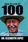 How to Live to 100 - Elizabeth Lopez - 9798349699078