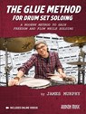 Murphy, J: Glue Method for Drum Set Soloing - James Murphy - 9798350155891