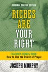 Riches Are Your Right Features Bonus Book How to Use the Power of Prayer: Original Classic Edition - Joseph Murphy - 9798350500691
