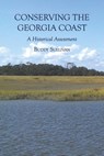 Conserving the Georgia Coast: A Historical Assessment - Buddy Sullivan - 9798350968835