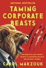 Taming Corporate Beasts: The Executive Lion Tamer's(r) Secrets to Mastering Big Egos and Difficult Leaders - Carol Marzouk - 9798350979831