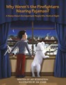 Why Weren't the Firefighters Wearing Pajamas?: A Story about the Important People Who Work at Night - Jay Rosenstein - 9798350983081
