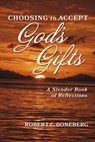Choosing to Accept God's Gifts: A Slender Book of Reflections - Robert C. Boneberg - 9798350990515