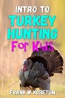 Intro to Turkey Hunting for Kids - Frank W. Koretum - 9798353251866