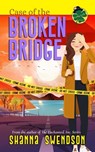 Case of the Broken Bridge - Shanna Swendson - 9798353853824
