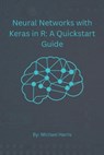 Neural Networks with Keras in R - HARRIS,  Michael - 9798357190024
