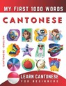 Learn Cantonese for Beginners, My First 1000 Words: Bilingual Cantonese - English Language Learning Book for Kids & Adults - Effie Delarosa - 9798358551381