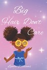 Big Hair Don't Care, Self-Love Hair Book for Small Black Kids - Lynda Williams - 9798360278283
