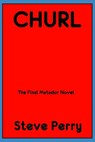 Churl: The Final Matador Novel - Steve Perry - 9798362052317
