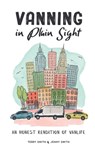 Vanning in Plain Sight: An Honest Rendition of Vanlife - Terry Smith - 9798362185725