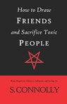 How to Draw Friends and Sacrifice Toxic People: Black Magick for Glamour, Influence, and Letting Go - S. Connolly - 9798364332424