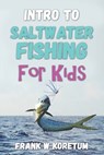 Intro to Saltwater Fishing for Kids - Frank W. Koretum - 9798367992823