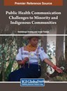 Public Health Communication Challenges to Minority and Indigenous Communities - Kealeboga Aiseng ; Israel Fadipe - 9798369306246