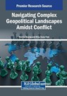 Navigating Complex Geopolitical Landscapes Amidst Conflict - Kiet Hoang Le ; Hiep Xuan Tran - 9798369386750