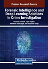Forensic Intelligence and Deep Learning Solutions in Crime Investigation - Christian Kaunert ; Anjali Raghav ; Kamalesh Ravesangar - 9798369394069