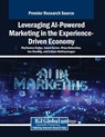 Leveraging AI-Powered Marketing in the Experience-Driven Economy - Rhytheema Dulloo ; Anand Kurian ; Minja Bolesnikov - 9798369395622