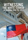 Nardini, D: Witnessing the White Terror in Taiwan - Daniel Nardini - 9798369431498