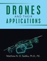 DRONES AND THEIR APPLICATIONS - Matthew N. O. Sadiku P. E. - 9798369437582