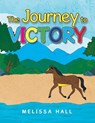 The Journey to VICTORY - Melissa Hall - 9798369442333