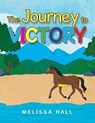 The Journey to VICTORY - Melissa Hall - 9798369442333