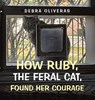 How Ruby, the Feral Cat, Found Her Courage - Debra Oliveras - 9798369442876