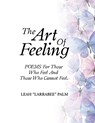 The Art Of Feeling: POEMS For Those Who Feel And Those Who Cannot Feel. - Leah Larrabee Palm - 9798369443880